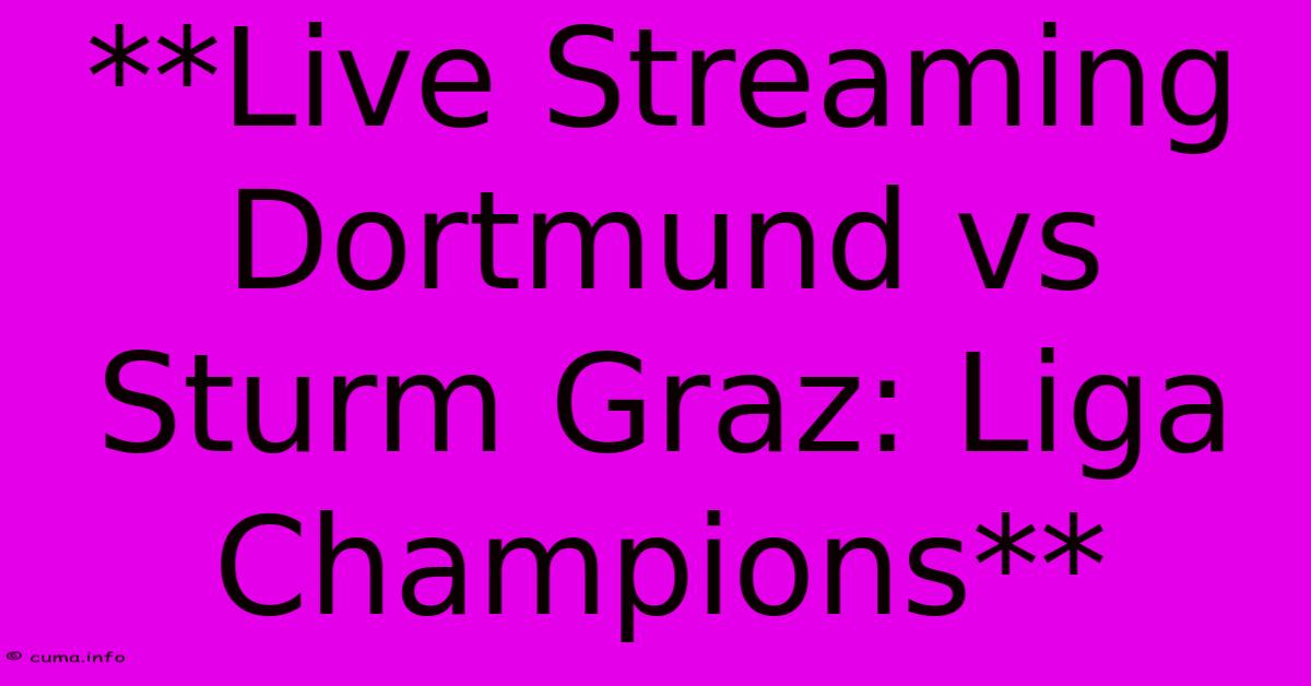 **Live Streaming Dortmund Vs Sturm Graz: Liga Champions** **Live Streaming Dortmund Vs Sturm Graz: Liga Champions**
