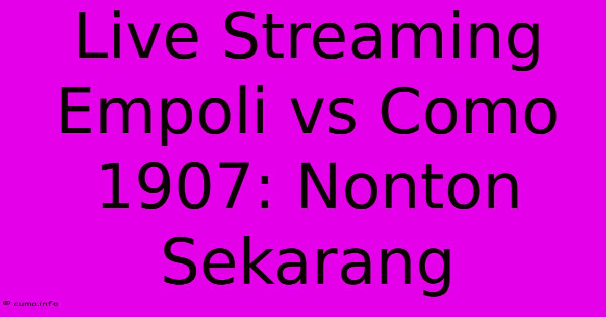 Live Streaming Empoli Vs Como 1907: Nonton Sekarang Live Streaming Empoli Vs Como 1907: Nonton Sekarang