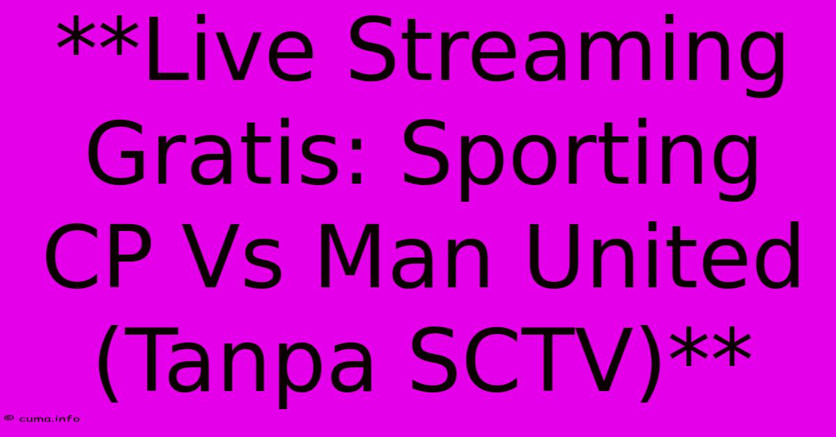 **Live Streaming Gratis: Sporting CP Vs Man United (Tanpa SCTV)** **Live Streaming Gratis: Sporting CP Vs Man United (Tanpa SCTV)**