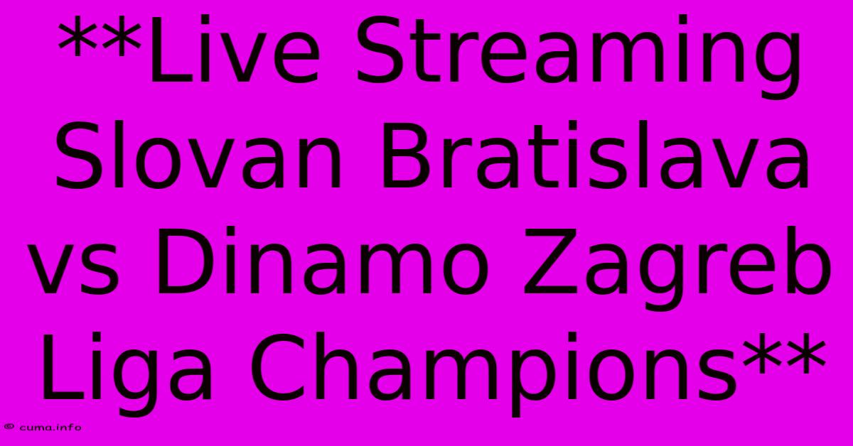 **Live Streaming Slovan Bratislava Vs Dinamo Zagreb Liga Champions** **Live Streaming Slovan Bratislava Vs Dinamo Zagreb Liga Champions**