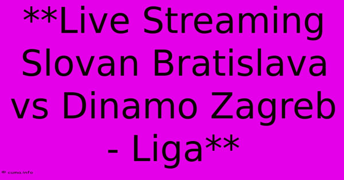 **Live Streaming Slovan Bratislava Vs Dinamo Zagreb - Liga** **Live Streaming Slovan Bratislava Vs Dinamo Zagreb - Liga**