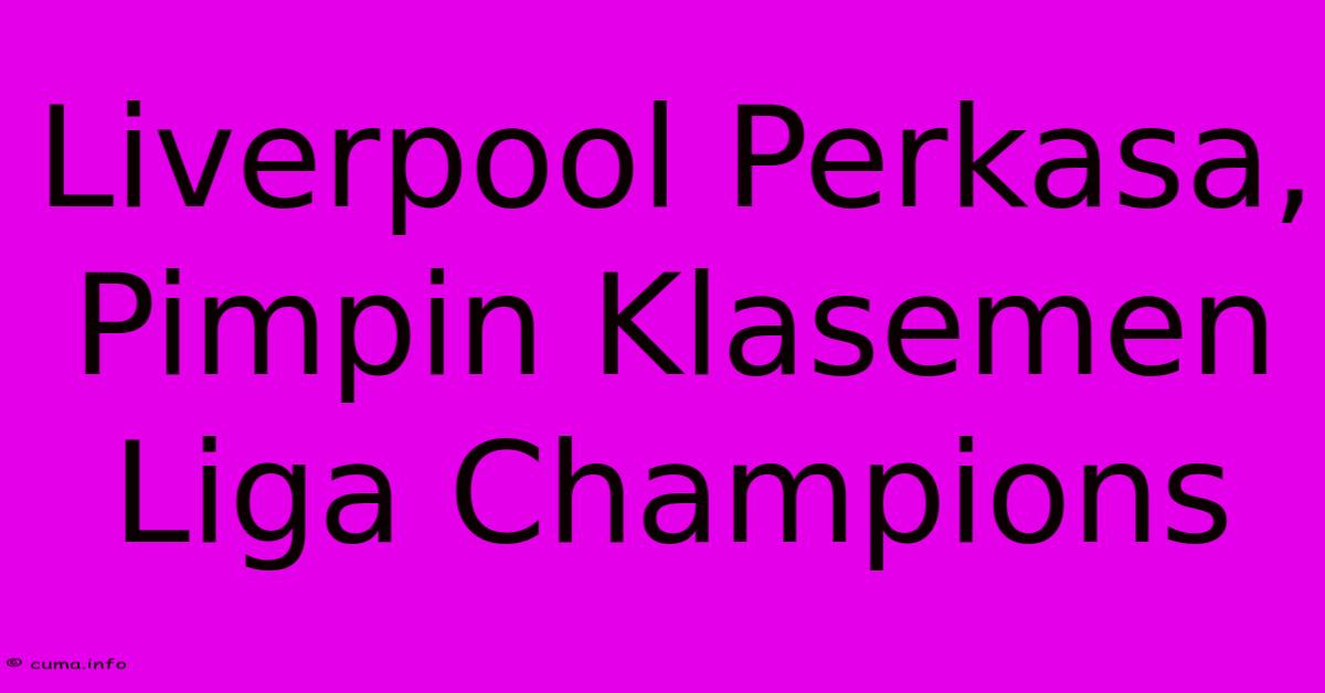 Liverpool Perkasa, Pimpin Klasemen Liga Champions Liverpool Perkasa, Pimpin Klasemen Liga Champions