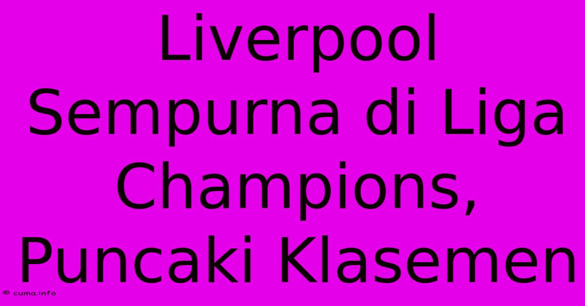 Liverpool Sempurna Di Liga Champions, Puncaki Klasemen Liverpool Sempurna Di Liga Champions, Puncaki Klasemen