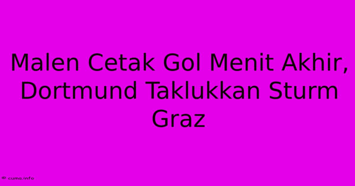 Malen Cetak Gol Menit Akhir, Dortmund Taklukkan Sturm Graz Malen Cetak Gol Menit Akhir, Dortmund Taklukkan Sturm Graz
