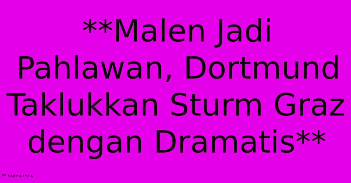 **Malen Jadi Pahlawan, Dortmund Taklukkan Sturm Graz Dengan Dramatis** **Malen Jadi Pahlawan, Dortmund Taklukkan Sturm Graz Dengan Dramatis**