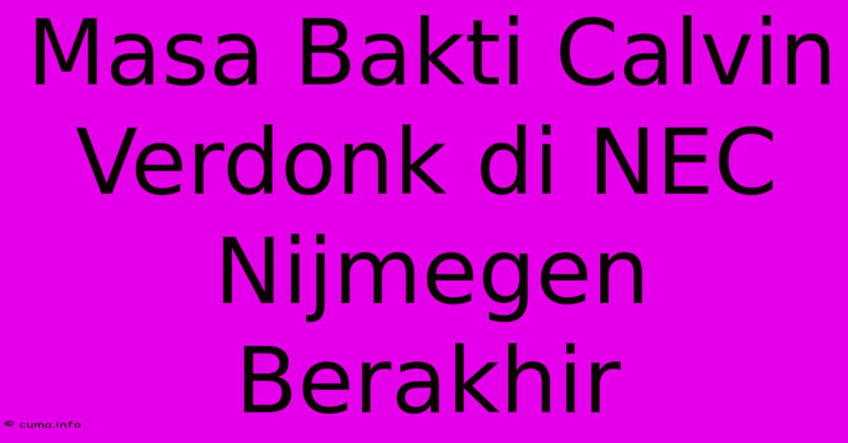 Masa Bakti Calvin Verdonk Di NEC Nijmegen Berakhir Masa Bakti Calvin Verdonk Di NEC Nijmegen Berakhir