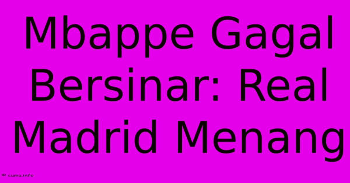 Mbappe Gagal Bersinar: Real Madrid Menang Mbappe Gagal Bersinar: Real Madrid Menang