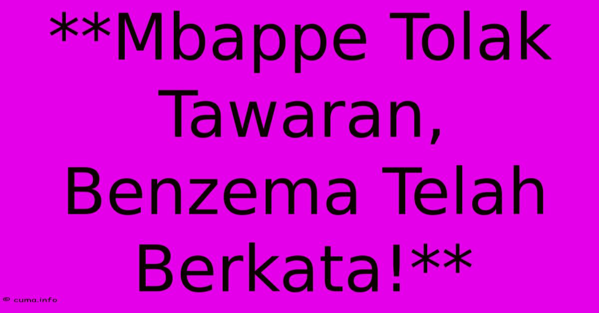 **Mbappe Tolak Tawaran, Benzema Telah Berkata!** **Mbappe Tolak Tawaran, Benzema Telah Berkata!**