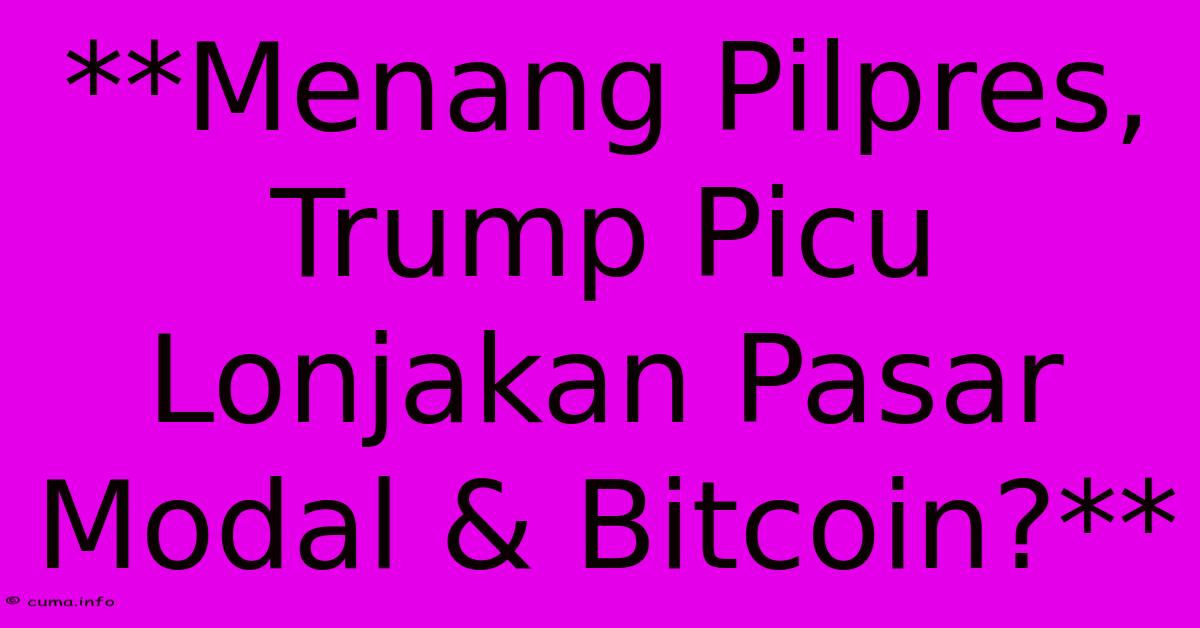 **Menang Pilpres, Trump Picu Lonjakan Pasar Modal & Bitcoin?** **Menang Pilpres, Trump Picu Lonjakan Pasar Modal & Bitcoin?**