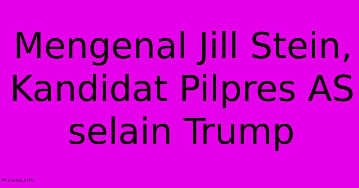 Mengenal Jill Stein, Kandidat Pilpres AS Selain Trump Mengenal Jill Stein, Kandidat Pilpres AS Selain Trump