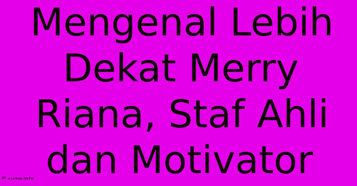 Mengenal Lebih Dekat Merry Riana, Staf Ahli Dan Motivator Mengenal Lebih Dekat Merry Riana, Staf Ahli Dan Motivator