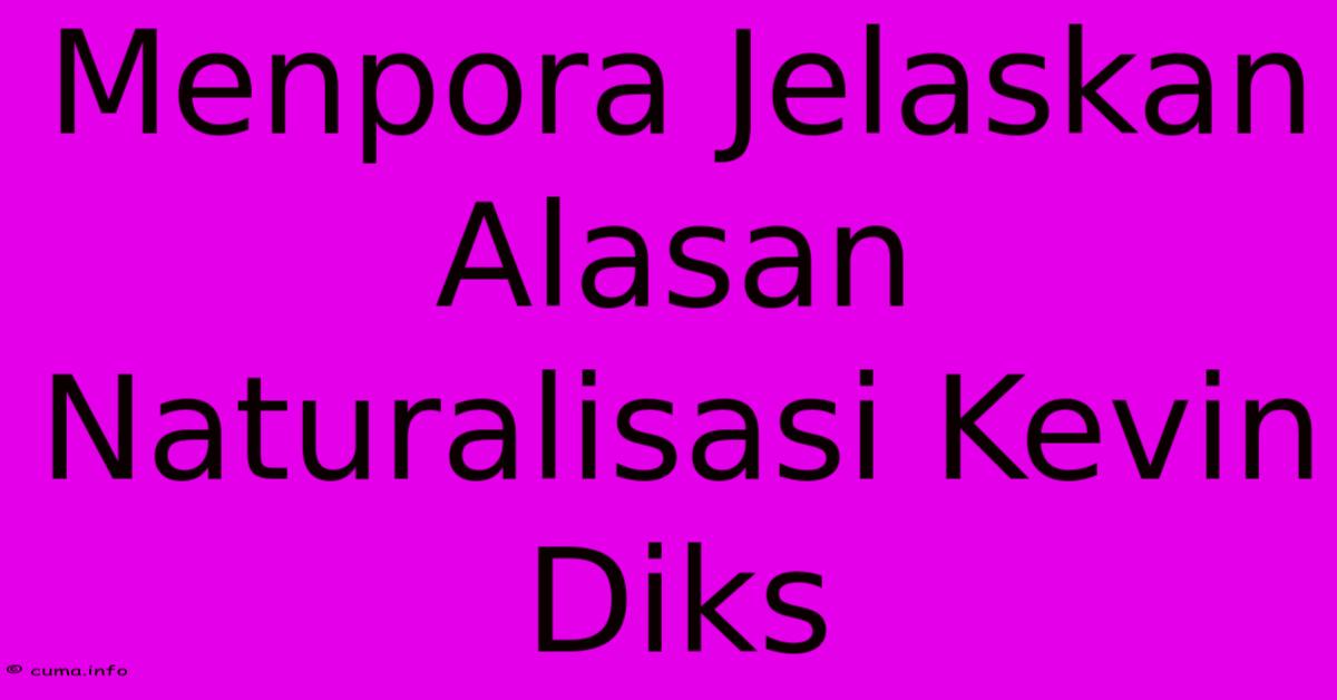 Menpora Jelaskan Alasan Naturalisasi Kevin Diks Menpora Jelaskan Alasan Naturalisasi Kevin Diks