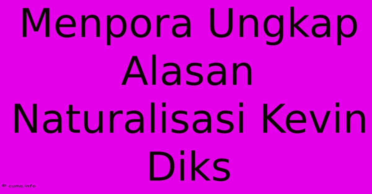Menpora Ungkap Alasan Naturalisasi Kevin Diks Menpora Ungkap Alasan Naturalisasi Kevin Diks