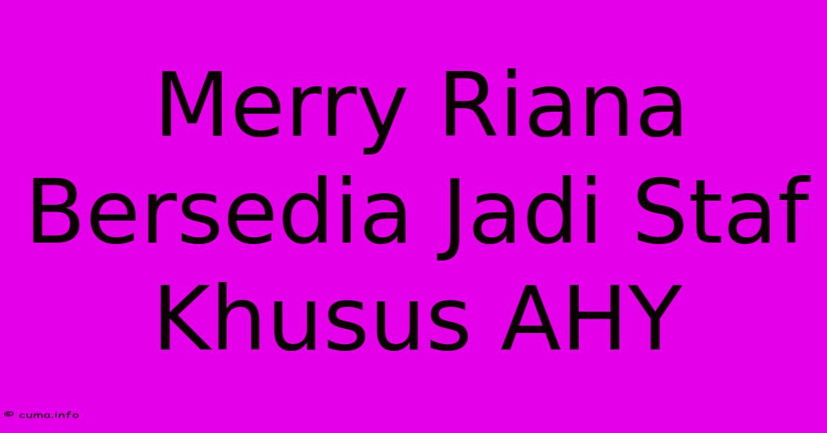 Merry Riana Bersedia Jadi Staf Khusus AHY Merry Riana Bersedia Jadi Staf Khusus AHY