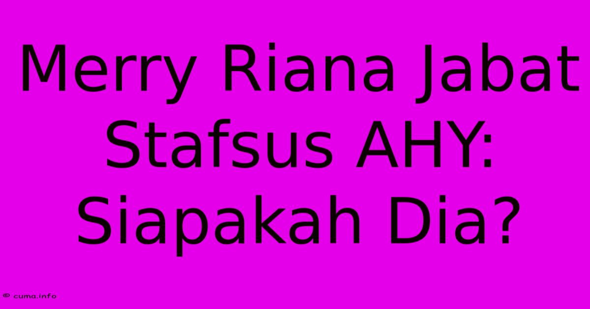Merry Riana Jabat Stafsus AHY: Siapakah Dia? Merry Riana Jabat Stafsus AHY: Siapakah Dia?