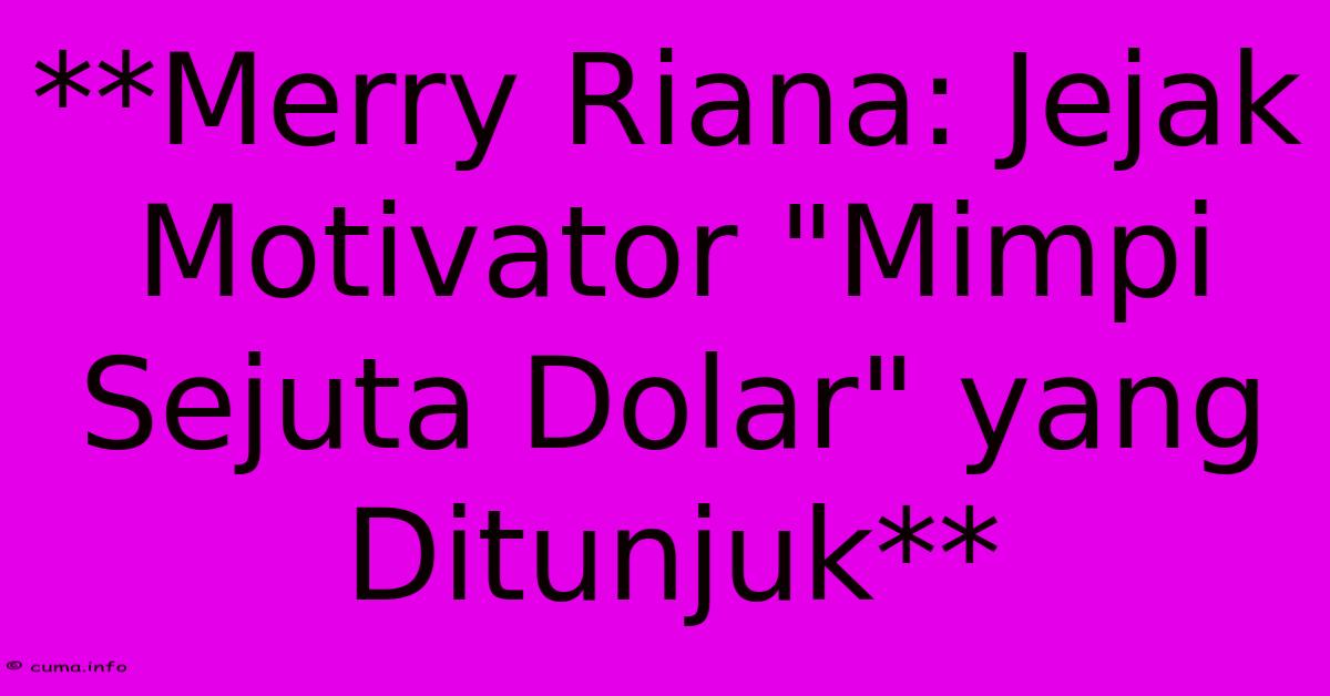 **Merry Riana: Jejak Motivator **Merry Riana: Jejak Motivator