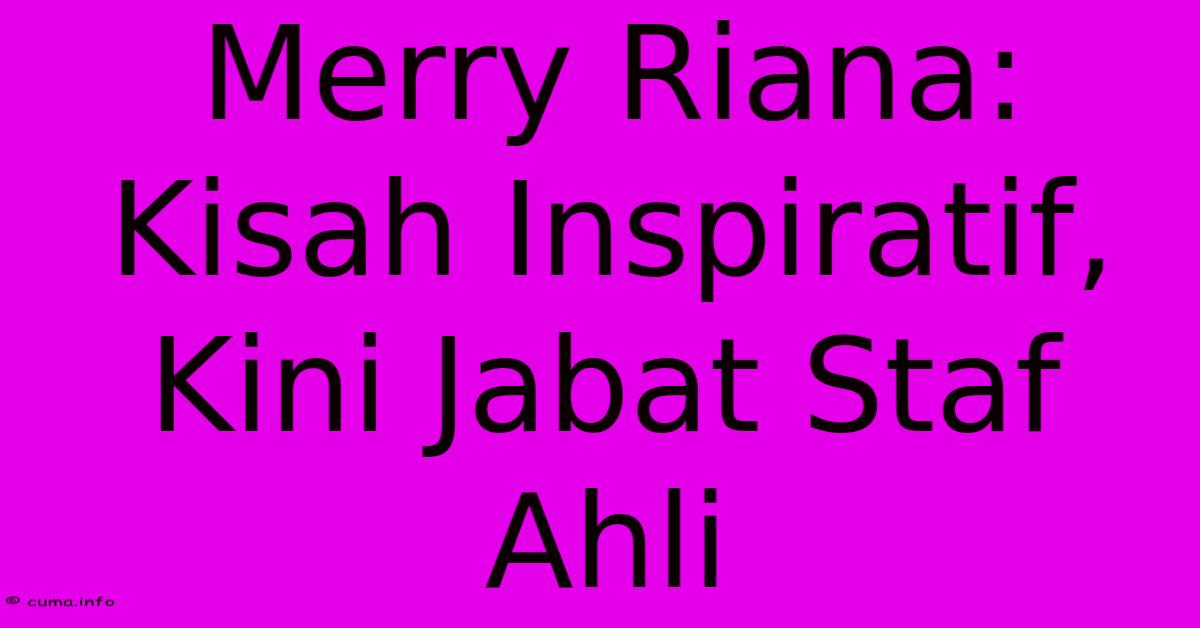 Merry Riana: Kisah Inspiratif, Kini Jabat Staf Ahli Merry Riana: Kisah Inspiratif, Kini Jabat Staf Ahli