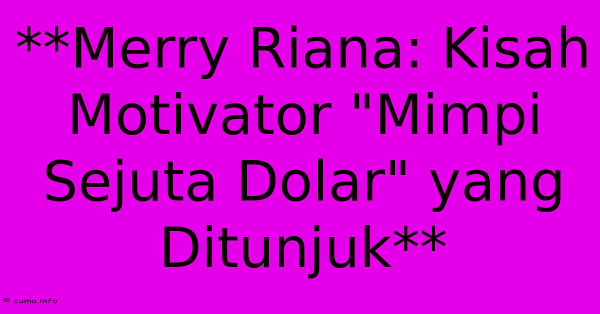 **Merry Riana: Kisah Motivator **Merry Riana: Kisah Motivator