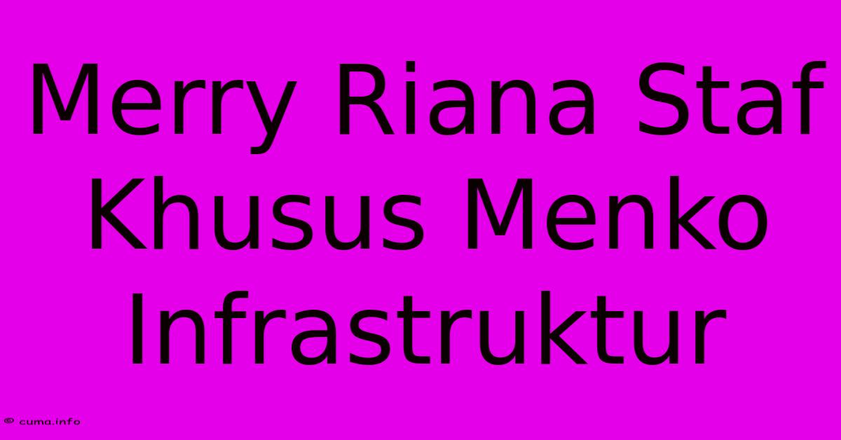 Merry Riana Staf Khusus Menko Infrastruktur Merry Riana Staf Khusus Menko Infrastruktur