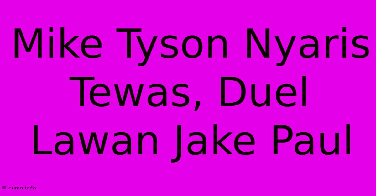 Mike Tyson Nyaris Tewas, Duel Lawan Jake Paul