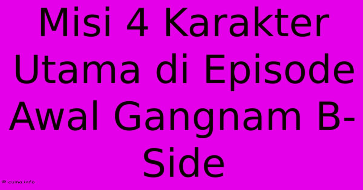 Misi 4 Karakter Utama Di Episode Awal Gangnam B-Side Misi 4 Karakter Utama Di Episode Awal Gangnam B-Side
