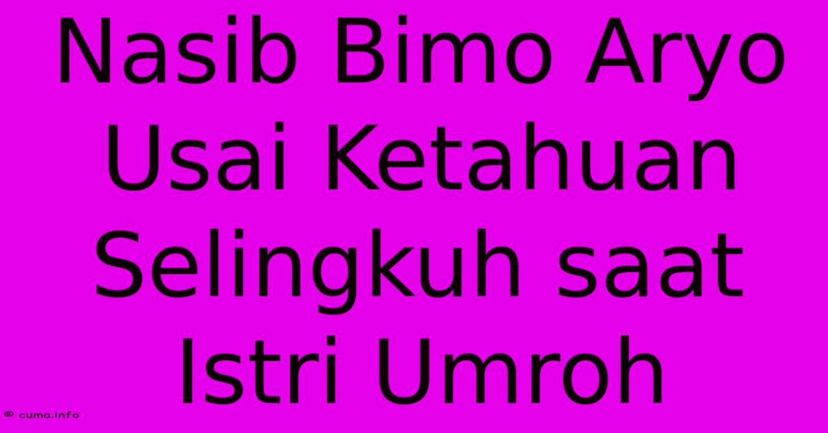 Nasib Bimo Aryo Usai Ketahuan Selingkuh Saat Istri Umroh Nasib Bimo Aryo Usai Ketahuan Selingkuh Saat Istri Umroh