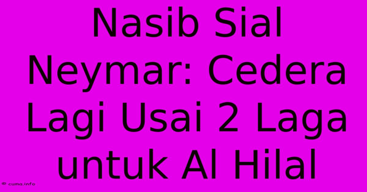 Nasib Sial Neymar: Cedera Lagi Usai 2 Laga Untuk Al Hilal Nasib Sial Neymar: Cedera Lagi Usai 2 Laga Untuk Al Hilal