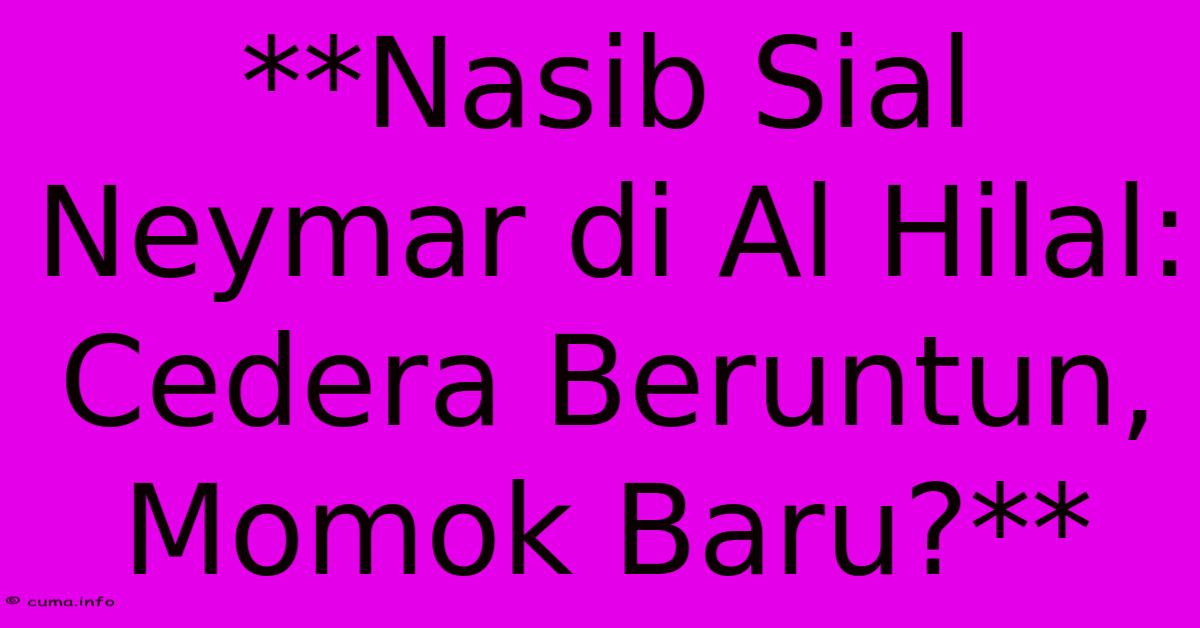**Nasib Sial Neymar Di Al Hilal: Cedera Beruntun, Momok Baru?** **Nasib Sial Neymar Di Al Hilal: Cedera Beruntun, Momok Baru?**