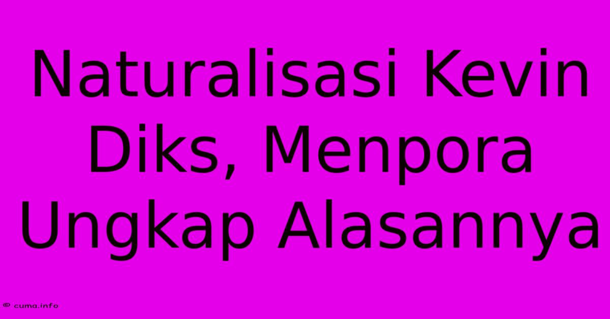 Naturalisasi Kevin Diks, Menpora Ungkap Alasannya Naturalisasi Kevin Diks, Menpora Ungkap Alasannya