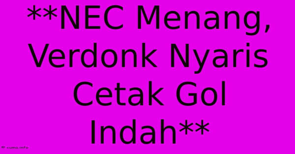 **NEC Menang, Verdonk Nyaris Cetak Gol Indah** **NEC Menang, Verdonk Nyaris Cetak Gol Indah**