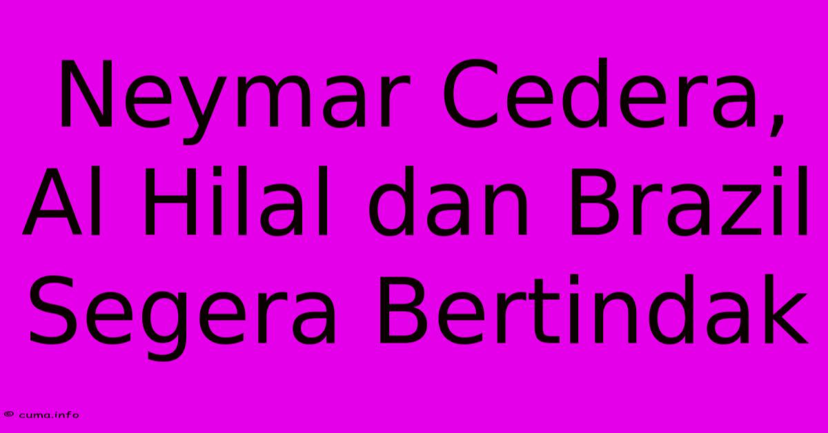 Neymar Cedera, Al Hilal Dan Brazil Segera Bertindak Neymar Cedera, Al Hilal Dan Brazil Segera Bertindak