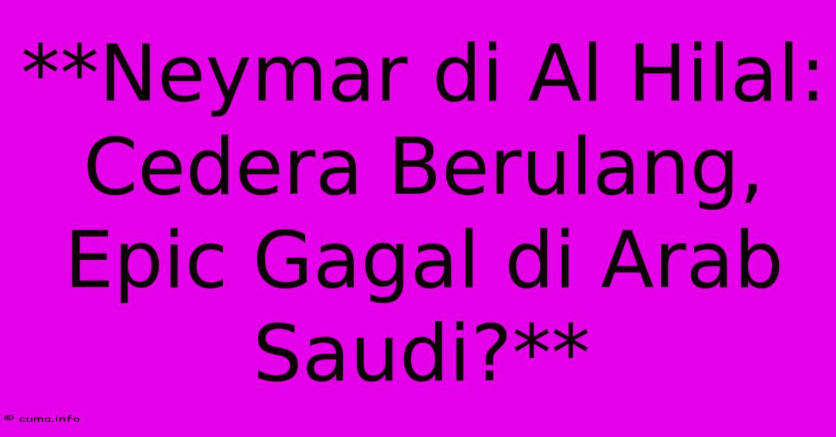 **Neymar Di Al Hilal: Cedera Berulang, Epic Gagal Di Arab Saudi?** **Neymar Di Al Hilal: Cedera Berulang, Epic Gagal Di Arab Saudi?**