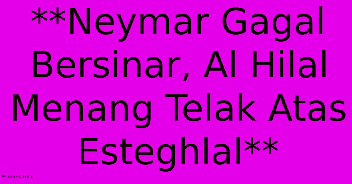 **Neymar Gagal Bersinar, Al Hilal Menang Telak Atas Esteghlal** **Neymar Gagal Bersinar, Al Hilal Menang Telak Atas Esteghlal**