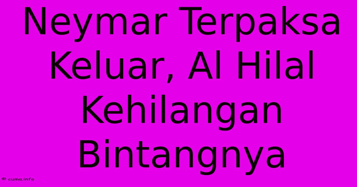 Neymar Terpaksa Keluar, Al Hilal Kehilangan Bintangnya Neymar Terpaksa Keluar, Al Hilal Kehilangan Bintangnya