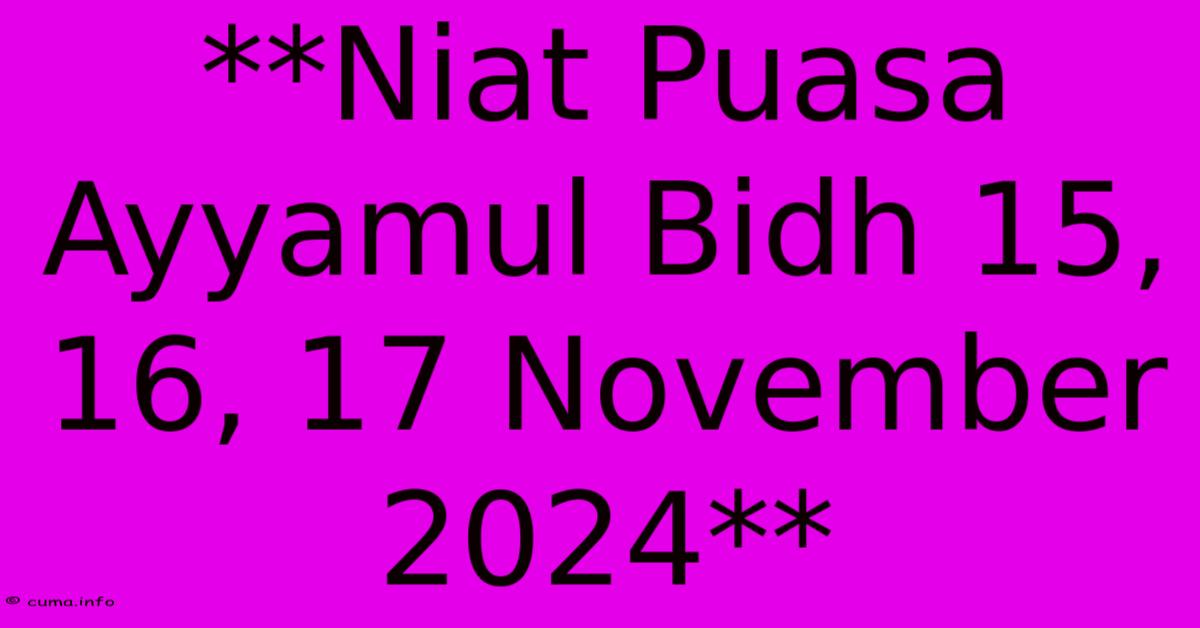 **Niat Puasa Ayyamul Bidh 15, 16, 17 November 2024**