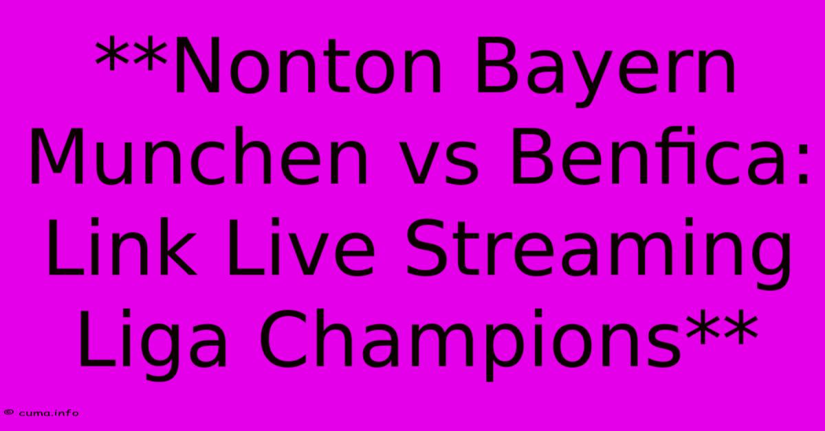 **Nonton Bayern Munchen Vs Benfica: Link Live Streaming Liga Champions** **Nonton Bayern Munchen Vs Benfica: Link Live Streaming Liga Champions**