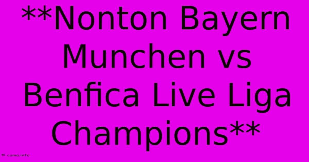 **Nonton Bayern Munchen Vs Benfica Live Liga Champions** **Nonton Bayern Munchen Vs Benfica Live Liga Champions**