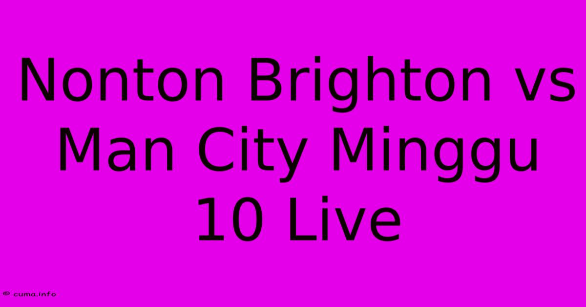 Nonton Brighton Vs Man City Minggu 10 Live Nonton Brighton Vs Man City Minggu 10 Live