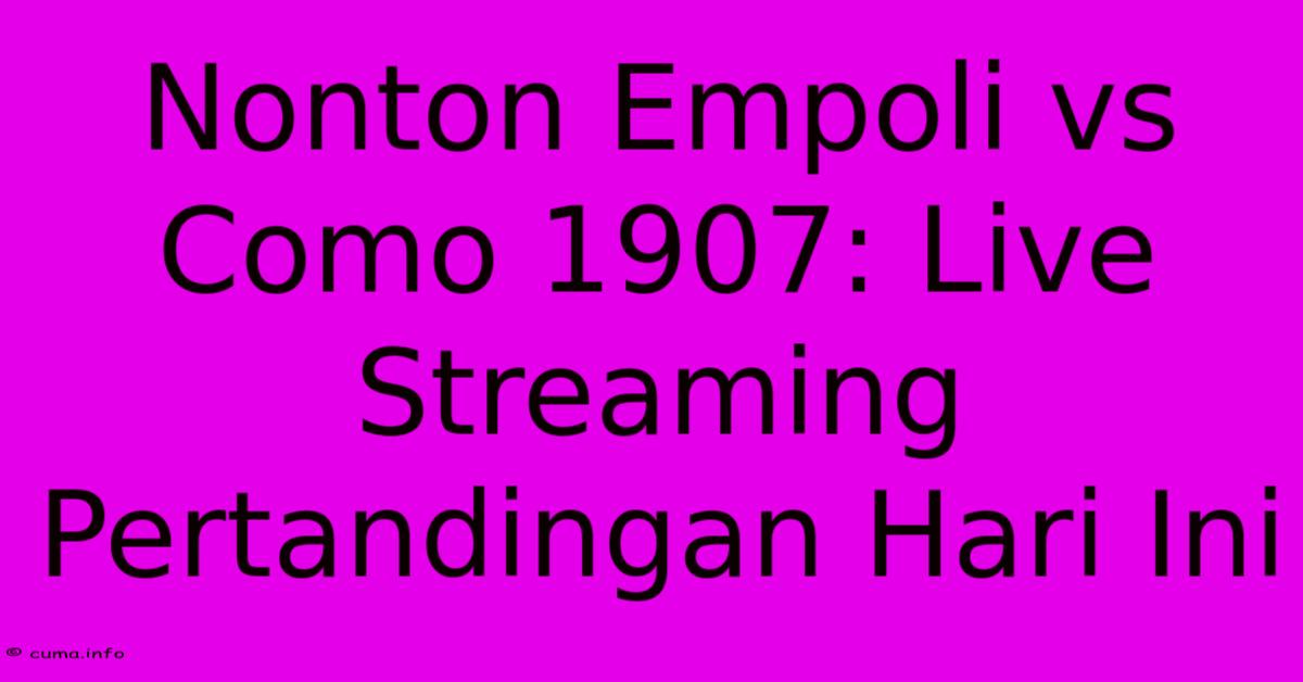 Nonton Empoli Vs Como 1907: Live Streaming Pertandingan Hari Ini Nonton Empoli Vs Como 1907: Live Streaming Pertandingan Hari Ini