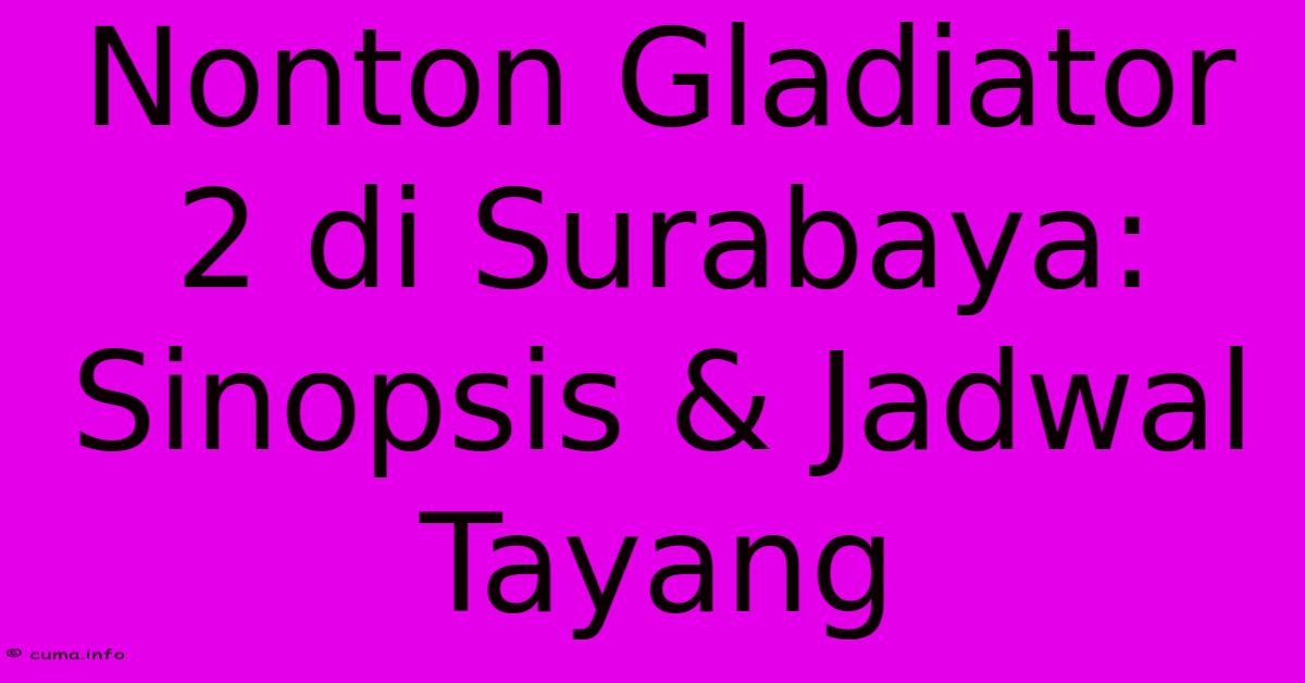 Nonton Gladiator 2 Di Surabaya: Sinopsis & Jadwal Tayang Nonton Gladiator 2 Di Surabaya: Sinopsis & Jadwal Tayang