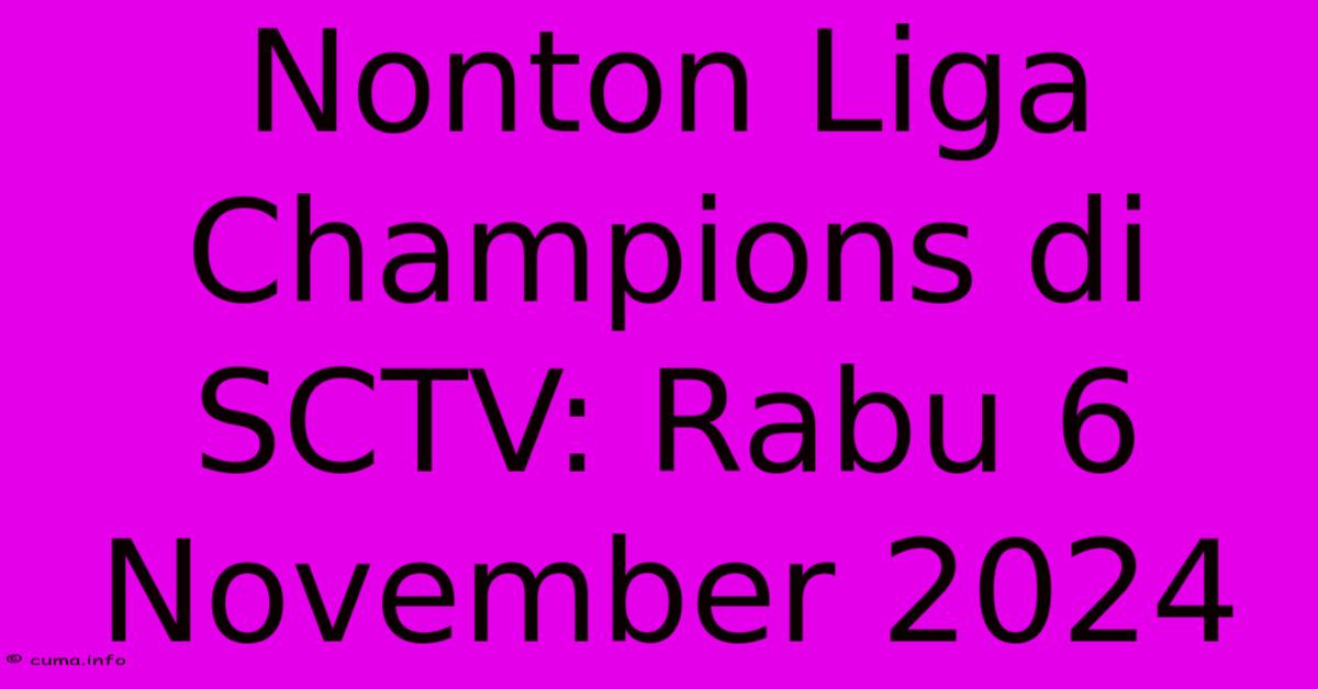Nonton Liga Champions Di SCTV: Rabu 6 November 2024 Nonton Liga Champions Di SCTV: Rabu 6 November 2024