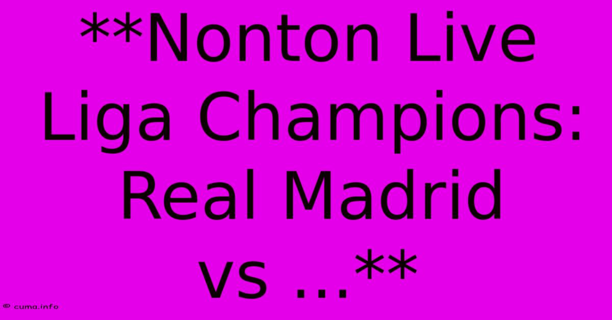 **Nonton Live Liga Champions: Real Madrid Vs ...** **Nonton Live Liga Champions: Real Madrid Vs ...**