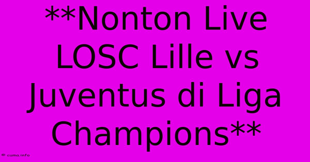 **Nonton Live LOSC Lille Vs Juventus Di Liga Champions** **Nonton Live LOSC Lille Vs Juventus Di Liga Champions**