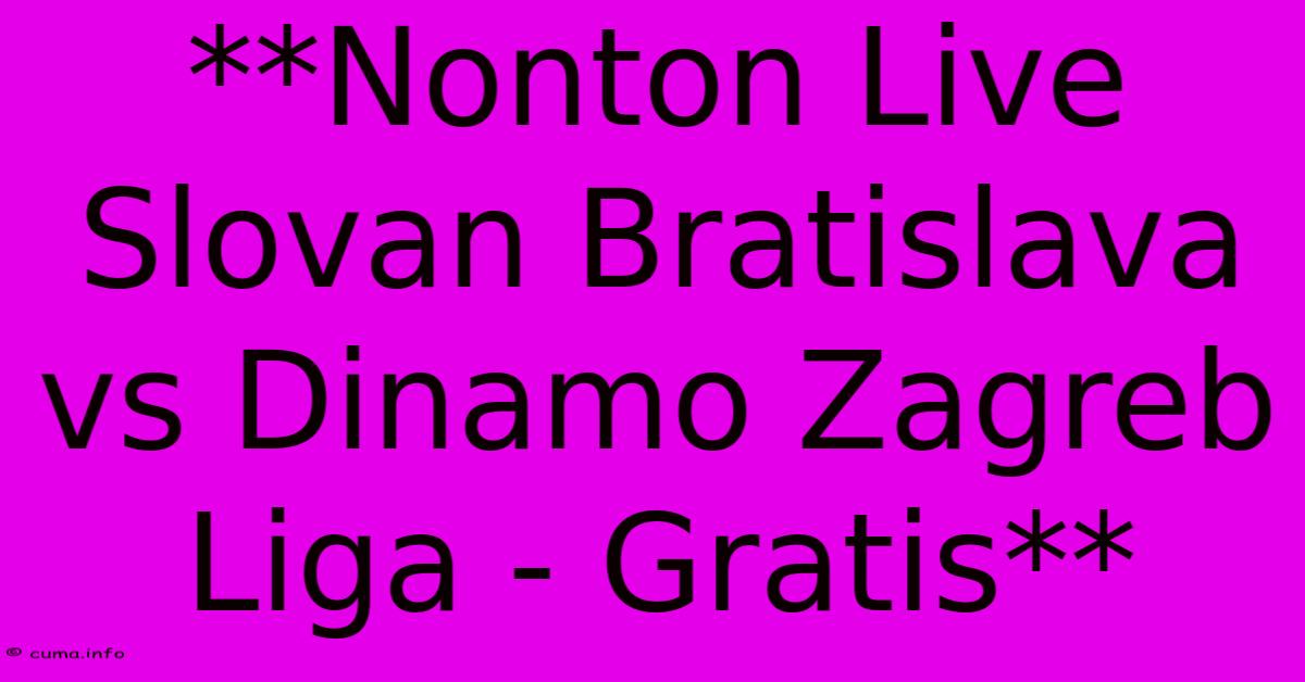 **Nonton Live Slovan Bratislava Vs Dinamo Zagreb Liga - Gratis** **Nonton Live Slovan Bratislava Vs Dinamo Zagreb Liga - Gratis**