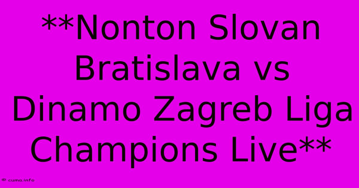 **Nonton Slovan Bratislava Vs Dinamo Zagreb Liga Champions Live** **Nonton Slovan Bratislava Vs Dinamo Zagreb Liga Champions Live**