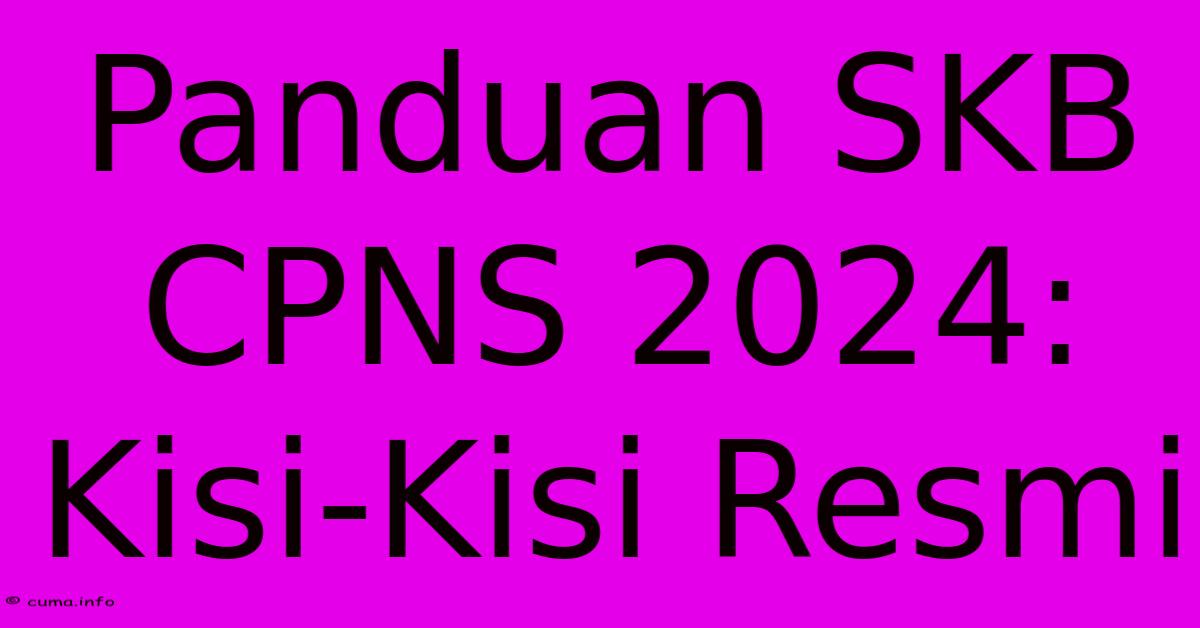 Panduan SKB CPNS 2024: Kisi-Kisi Resmi Panduan SKB CPNS 2024: Kisi-Kisi Resmi