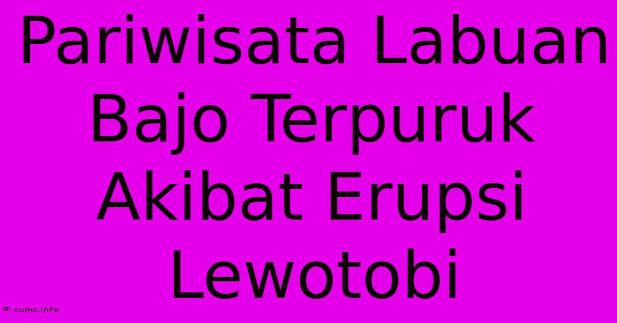 Pariwisata Labuan Bajo Terpuruk Akibat Erupsi Lewotobi 