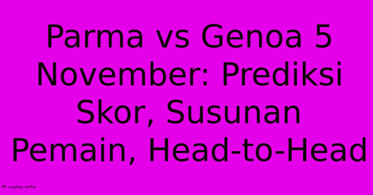 Parma Vs Genoa 5 November: Prediksi Skor, Susunan Pemain, Head-to-Head Parma Vs Genoa 5 November: Prediksi Skor, Susunan Pemain, Head-to-Head