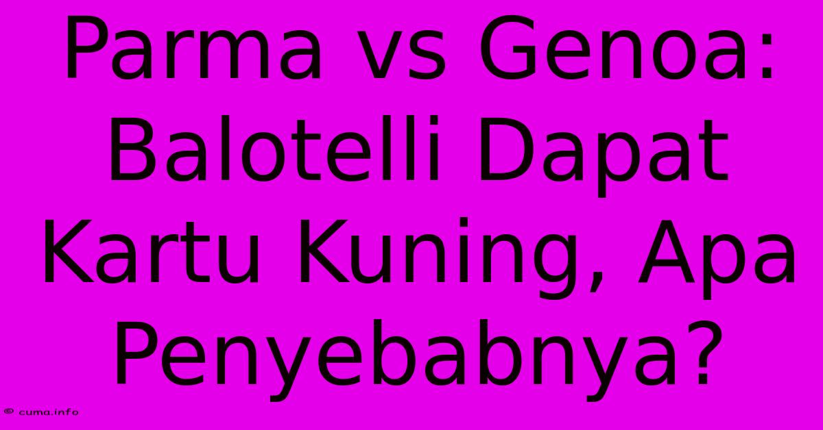 Parma Vs Genoa: Balotelli Dapat Kartu Kuning, Apa Penyebabnya? Parma Vs Genoa: Balotelli Dapat Kartu Kuning, Apa Penyebabnya?