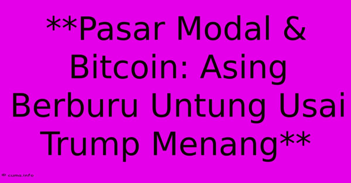 **Pasar Modal & Bitcoin: Asing Berburu Untung Usai Trump Menang** **Pasar Modal & Bitcoin: Asing Berburu Untung Usai Trump Menang**
